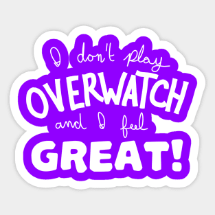 i don't play ow and i feel great (white) Sticker